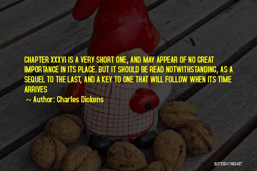 Charles Dickens Quotes: Chapter Xxxvi Is A Very Short One, And May Appear Of No Great Importance In Its Place. But It Should