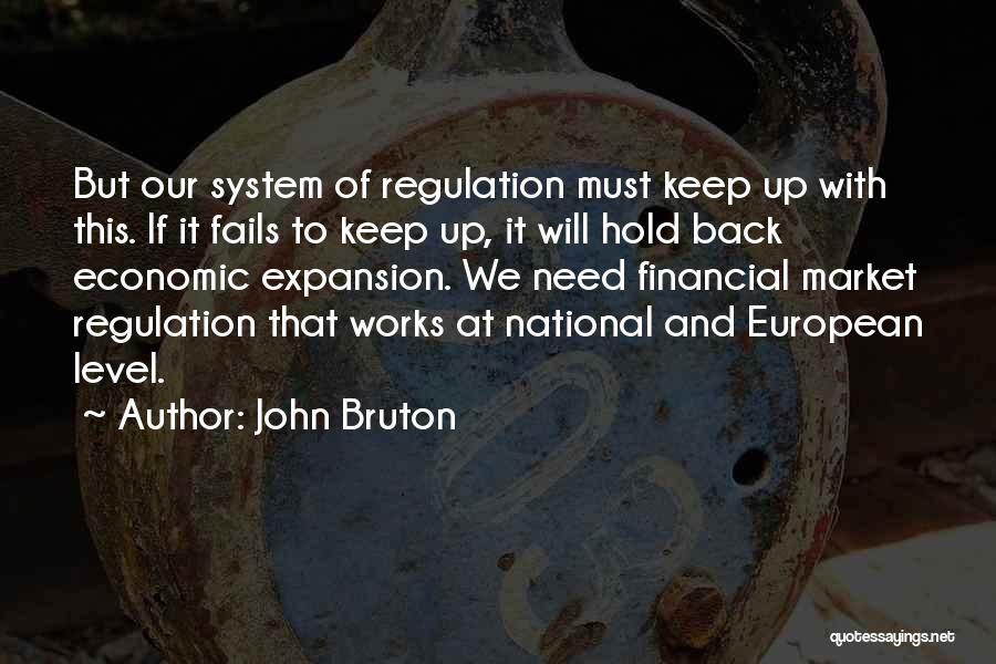 John Bruton Quotes: But Our System Of Regulation Must Keep Up With This. If It Fails To Keep Up, It Will Hold Back