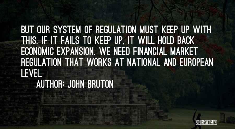 John Bruton Quotes: But Our System Of Regulation Must Keep Up With This. If It Fails To Keep Up, It Will Hold Back