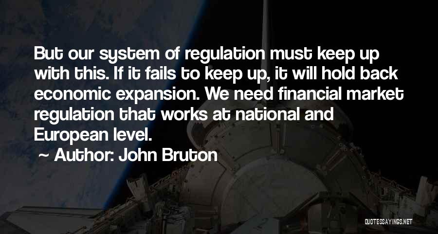 John Bruton Quotes: But Our System Of Regulation Must Keep Up With This. If It Fails To Keep Up, It Will Hold Back