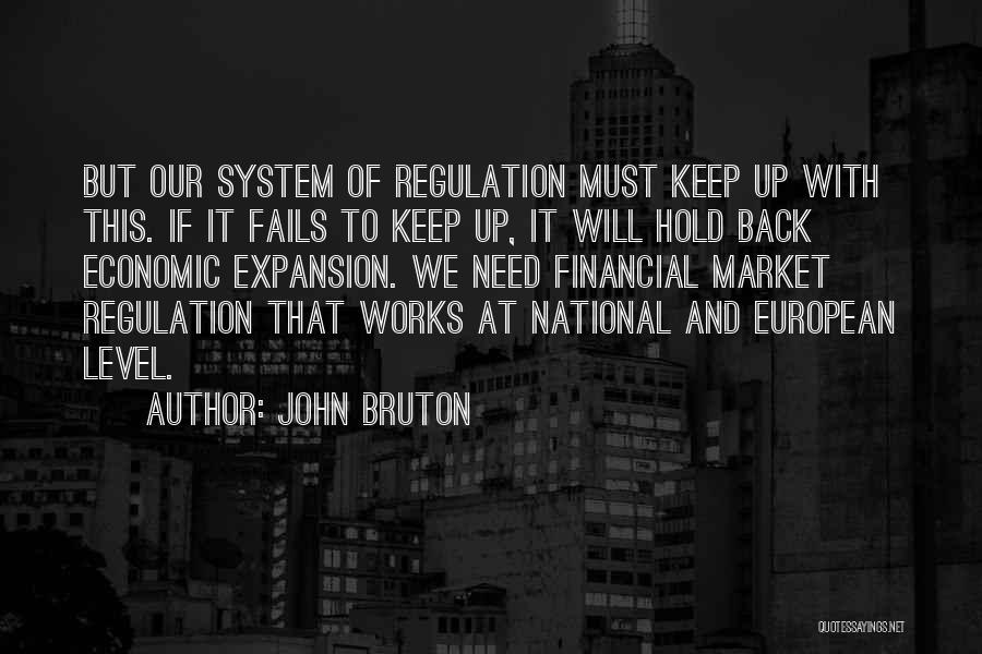 John Bruton Quotes: But Our System Of Regulation Must Keep Up With This. If It Fails To Keep Up, It Will Hold Back