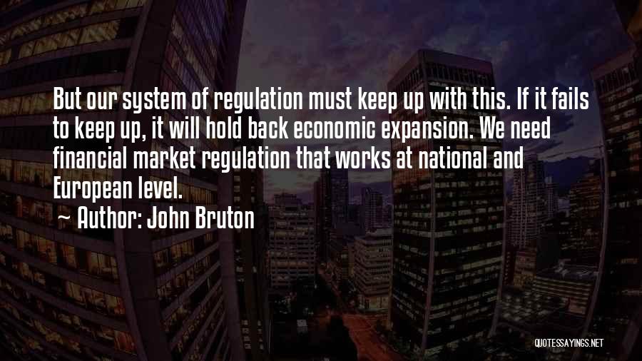 John Bruton Quotes: But Our System Of Regulation Must Keep Up With This. If It Fails To Keep Up, It Will Hold Back