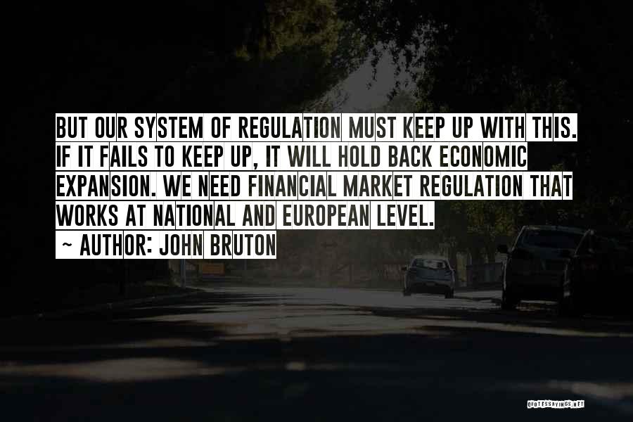 John Bruton Quotes: But Our System Of Regulation Must Keep Up With This. If It Fails To Keep Up, It Will Hold Back