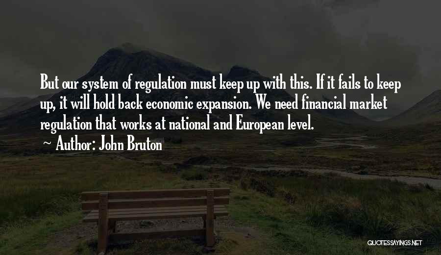 John Bruton Quotes: But Our System Of Regulation Must Keep Up With This. If It Fails To Keep Up, It Will Hold Back