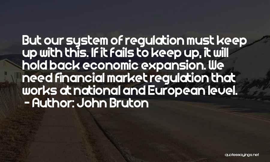 John Bruton Quotes: But Our System Of Regulation Must Keep Up With This. If It Fails To Keep Up, It Will Hold Back