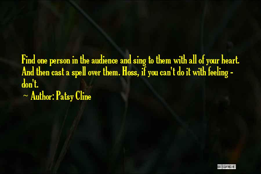 Patsy Cline Quotes: Find One Person In The Audience And Sing To Them With All Of Your Heart. And Then Cast A Spell