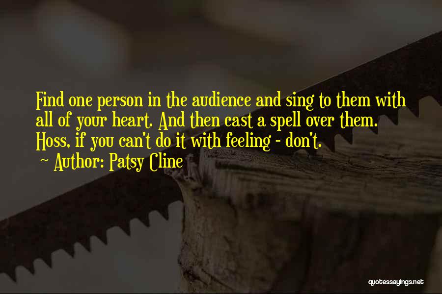 Patsy Cline Quotes: Find One Person In The Audience And Sing To Them With All Of Your Heart. And Then Cast A Spell