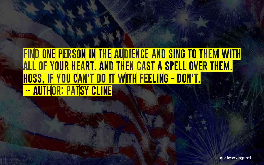 Patsy Cline Quotes: Find One Person In The Audience And Sing To Them With All Of Your Heart. And Then Cast A Spell