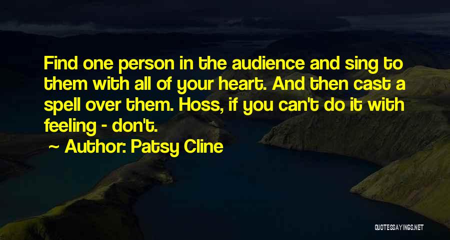 Patsy Cline Quotes: Find One Person In The Audience And Sing To Them With All Of Your Heart. And Then Cast A Spell