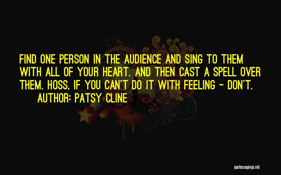 Patsy Cline Quotes: Find One Person In The Audience And Sing To Them With All Of Your Heart. And Then Cast A Spell