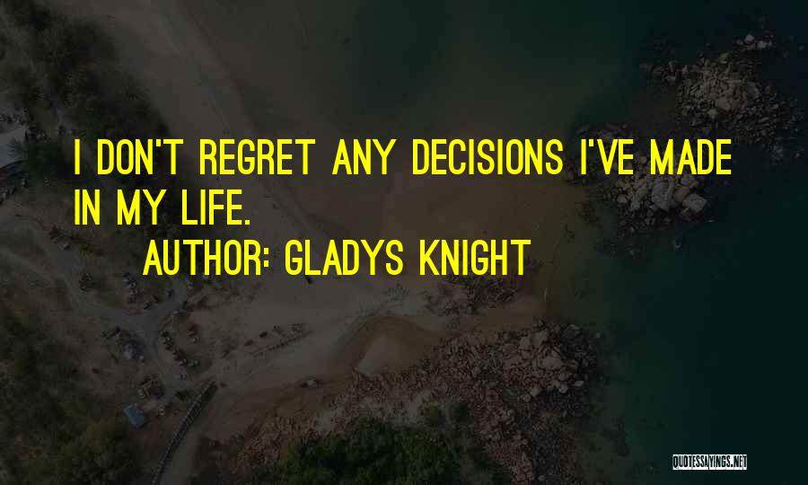 Gladys Knight Quotes: I Don't Regret Any Decisions I've Made In My Life.