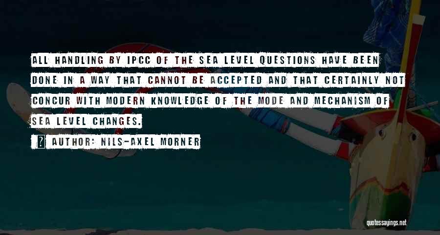 Nils-Axel Morner Quotes: All Handling By Ipcc Of The Sea Level Questions Have Been Done In A Way That Cannot Be Accepted And