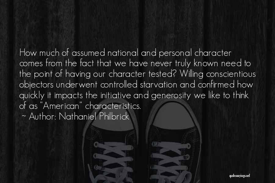Nathaniel Philbrick Quotes: How Much Of Assumed National And Personal Character Comes From The Fact That We Have Never Truly Known Need To