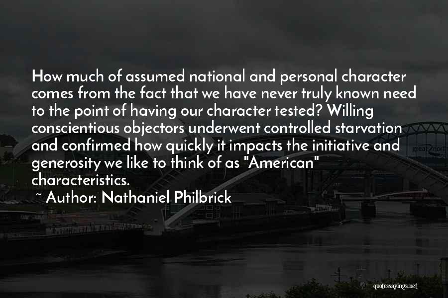 Nathaniel Philbrick Quotes: How Much Of Assumed National And Personal Character Comes From The Fact That We Have Never Truly Known Need To