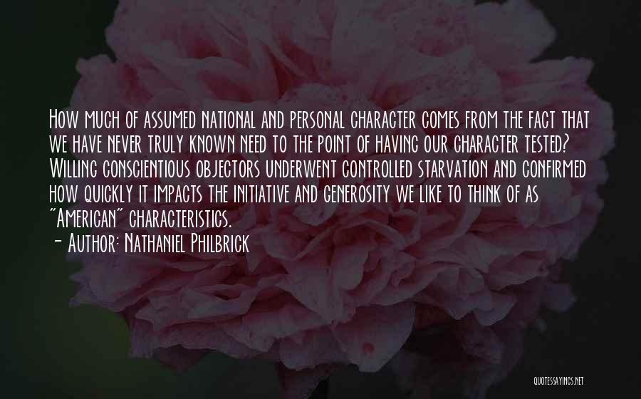 Nathaniel Philbrick Quotes: How Much Of Assumed National And Personal Character Comes From The Fact That We Have Never Truly Known Need To