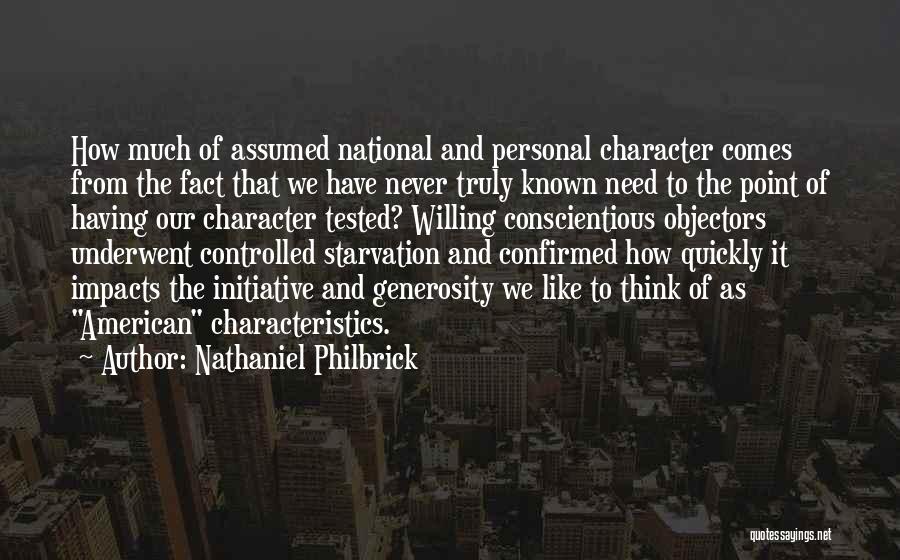 Nathaniel Philbrick Quotes: How Much Of Assumed National And Personal Character Comes From The Fact That We Have Never Truly Known Need To