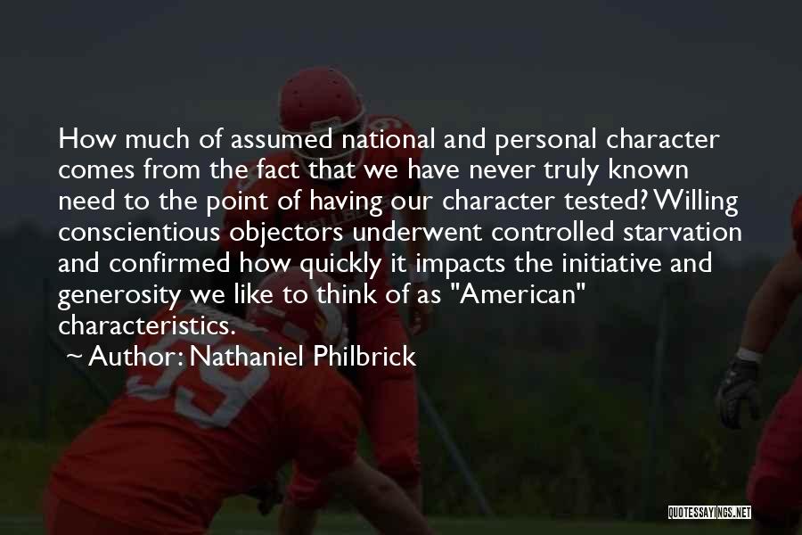 Nathaniel Philbrick Quotes: How Much Of Assumed National And Personal Character Comes From The Fact That We Have Never Truly Known Need To