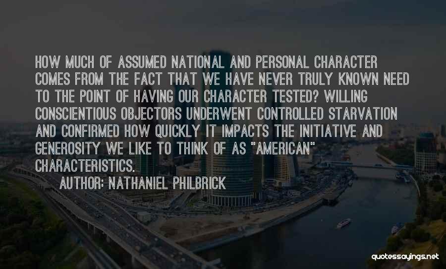 Nathaniel Philbrick Quotes: How Much Of Assumed National And Personal Character Comes From The Fact That We Have Never Truly Known Need To