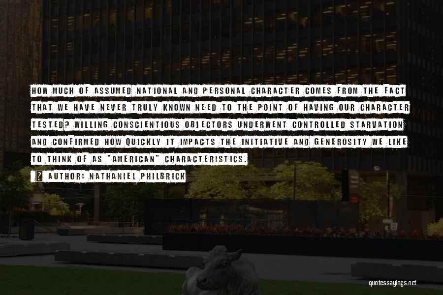 Nathaniel Philbrick Quotes: How Much Of Assumed National And Personal Character Comes From The Fact That We Have Never Truly Known Need To