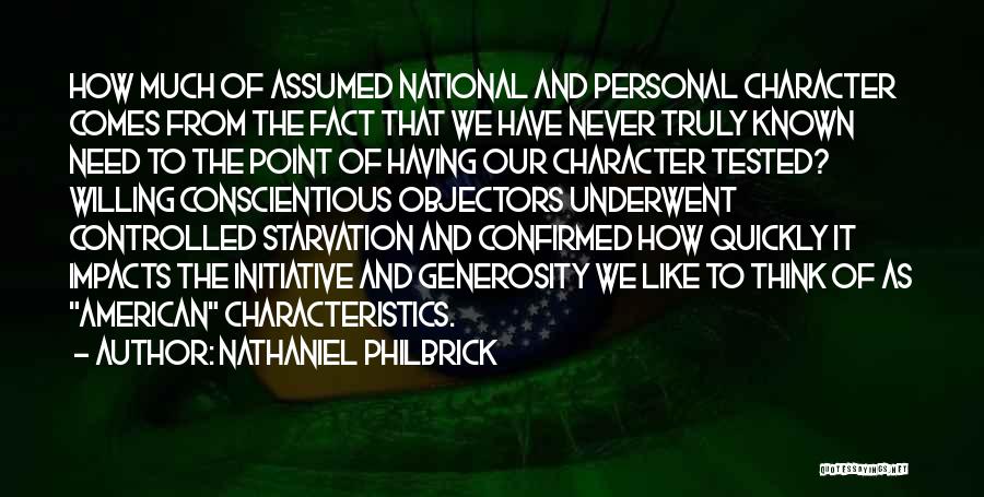 Nathaniel Philbrick Quotes: How Much Of Assumed National And Personal Character Comes From The Fact That We Have Never Truly Known Need To