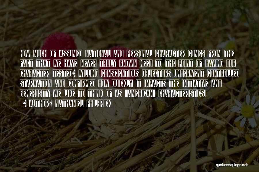 Nathaniel Philbrick Quotes: How Much Of Assumed National And Personal Character Comes From The Fact That We Have Never Truly Known Need To