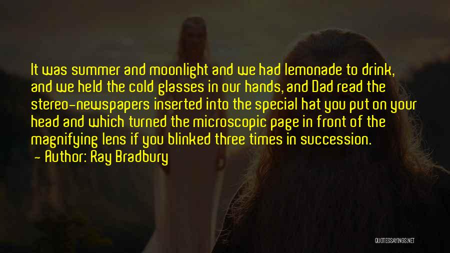 Ray Bradbury Quotes: It Was Summer And Moonlight And We Had Lemonade To Drink, And We Held The Cold Glasses In Our Hands,