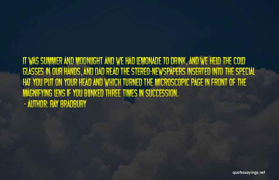 Ray Bradbury Quotes: It Was Summer And Moonlight And We Had Lemonade To Drink, And We Held The Cold Glasses In Our Hands,