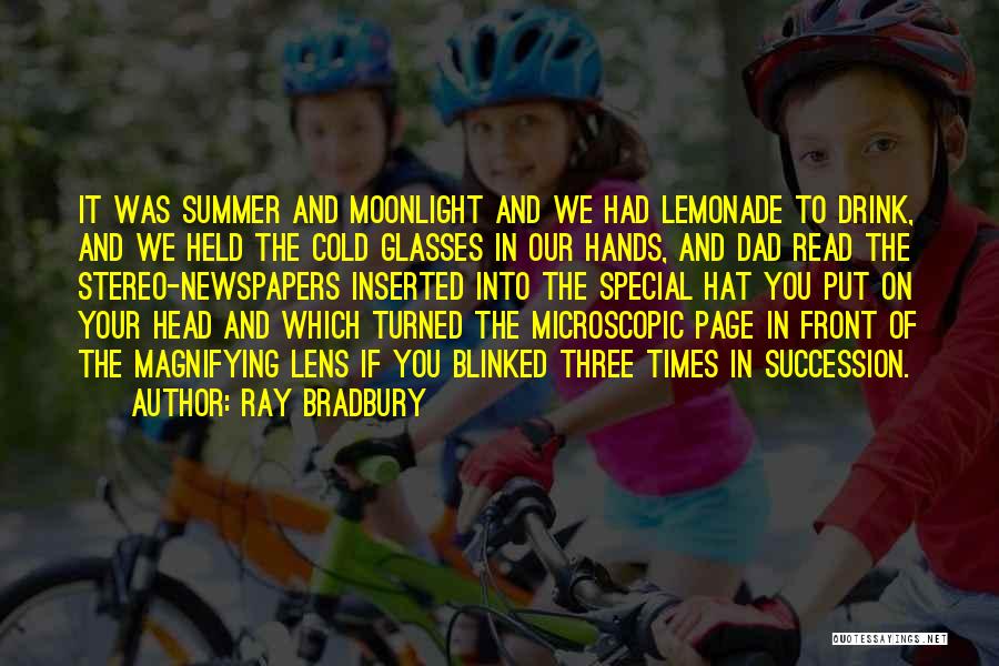 Ray Bradbury Quotes: It Was Summer And Moonlight And We Had Lemonade To Drink, And We Held The Cold Glasses In Our Hands,