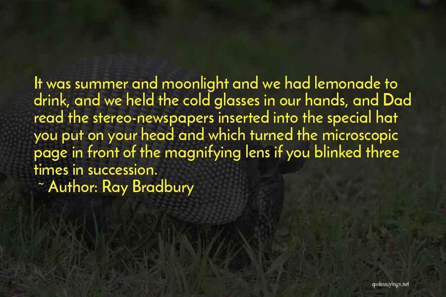 Ray Bradbury Quotes: It Was Summer And Moonlight And We Had Lemonade To Drink, And We Held The Cold Glasses In Our Hands,