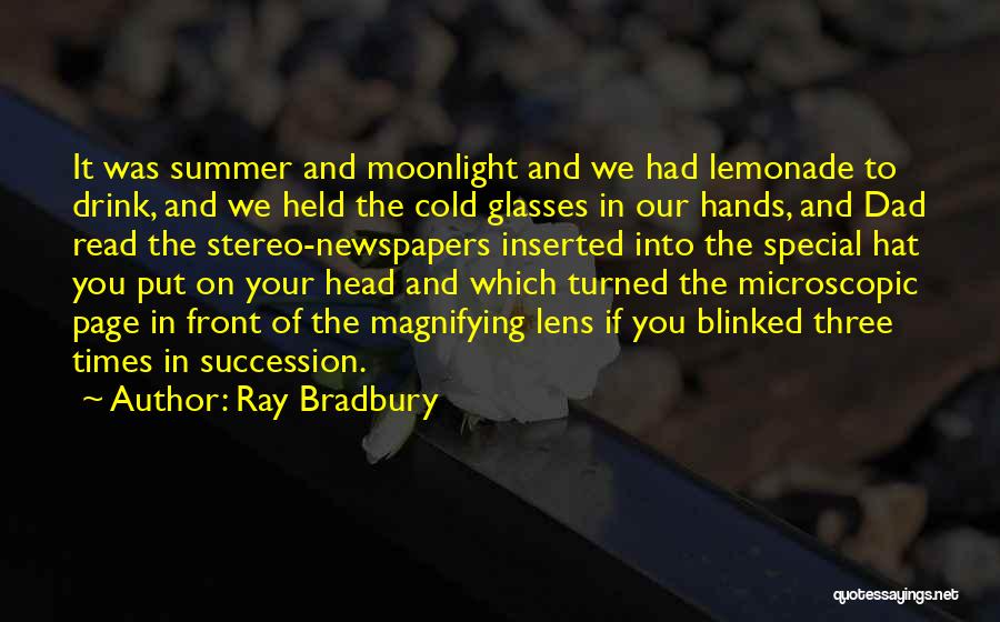 Ray Bradbury Quotes: It Was Summer And Moonlight And We Had Lemonade To Drink, And We Held The Cold Glasses In Our Hands,