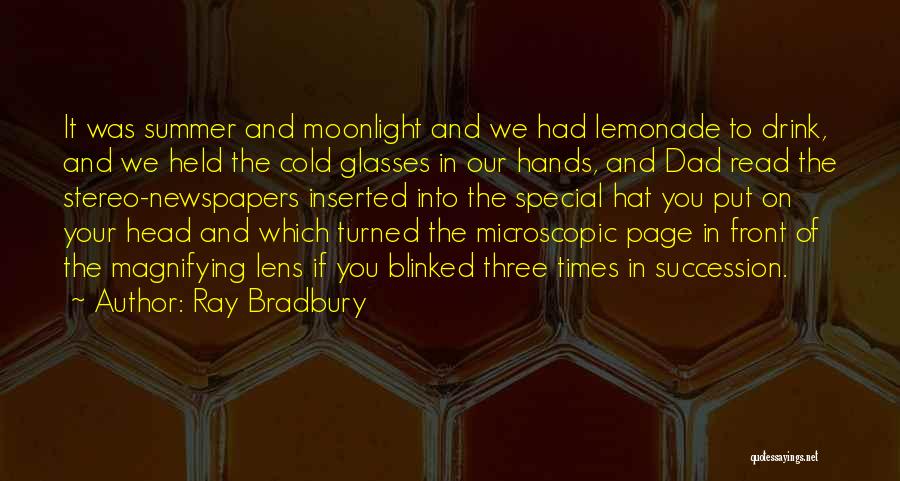 Ray Bradbury Quotes: It Was Summer And Moonlight And We Had Lemonade To Drink, And We Held The Cold Glasses In Our Hands,