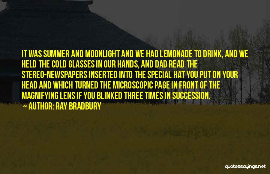 Ray Bradbury Quotes: It Was Summer And Moonlight And We Had Lemonade To Drink, And We Held The Cold Glasses In Our Hands,