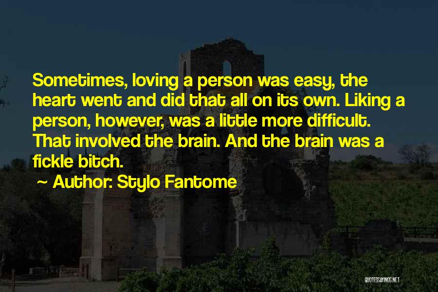 Stylo Fantome Quotes: Sometimes, Loving A Person Was Easy, The Heart Went And Did That All On Its Own. Liking A Person, However,