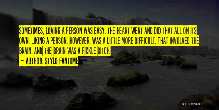 Stylo Fantome Quotes: Sometimes, Loving A Person Was Easy, The Heart Went And Did That All On Its Own. Liking A Person, However,