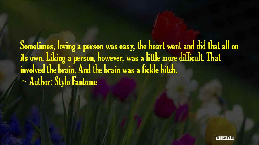Stylo Fantome Quotes: Sometimes, Loving A Person Was Easy, The Heart Went And Did That All On Its Own. Liking A Person, However,