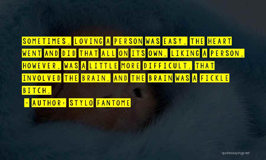Stylo Fantome Quotes: Sometimes, Loving A Person Was Easy, The Heart Went And Did That All On Its Own. Liking A Person, However,
