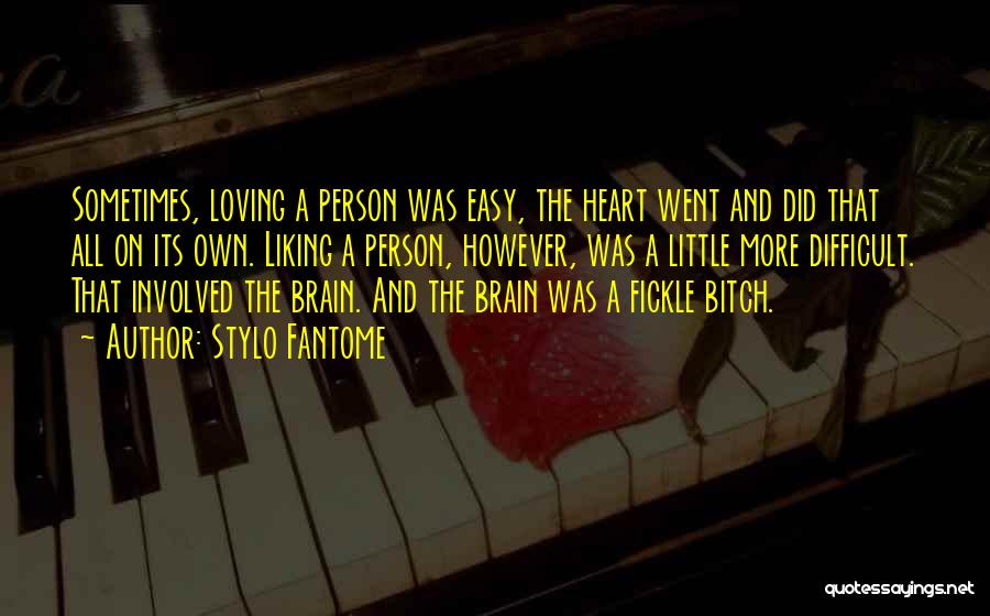 Stylo Fantome Quotes: Sometimes, Loving A Person Was Easy, The Heart Went And Did That All On Its Own. Liking A Person, However,
