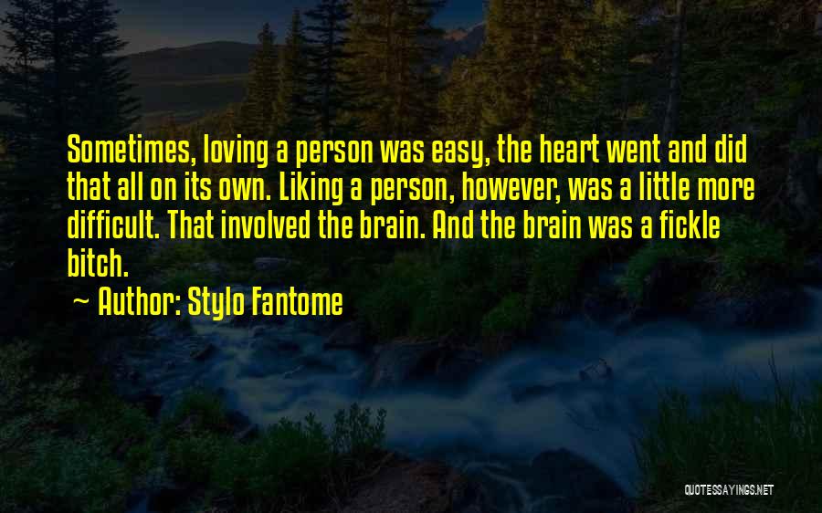 Stylo Fantome Quotes: Sometimes, Loving A Person Was Easy, The Heart Went And Did That All On Its Own. Liking A Person, However,