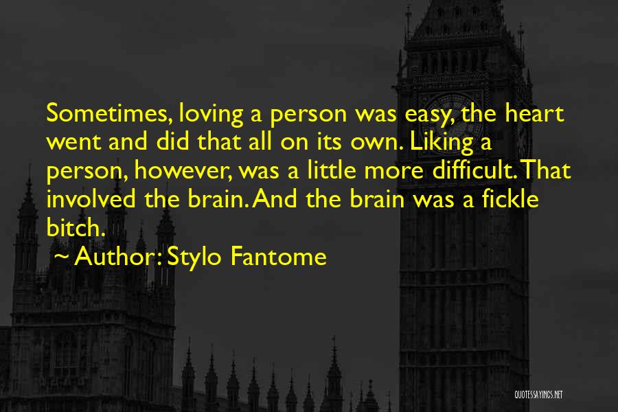 Stylo Fantome Quotes: Sometimes, Loving A Person Was Easy, The Heart Went And Did That All On Its Own. Liking A Person, However,
