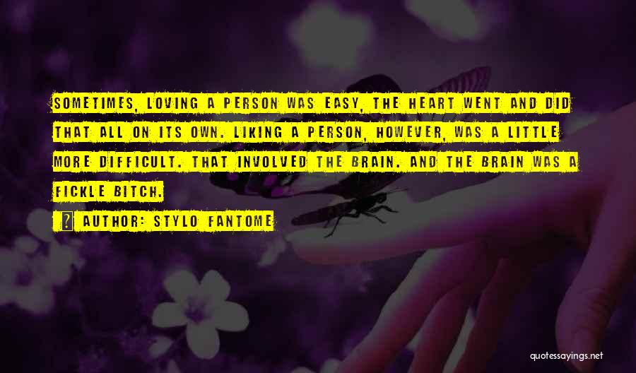 Stylo Fantome Quotes: Sometimes, Loving A Person Was Easy, The Heart Went And Did That All On Its Own. Liking A Person, However,