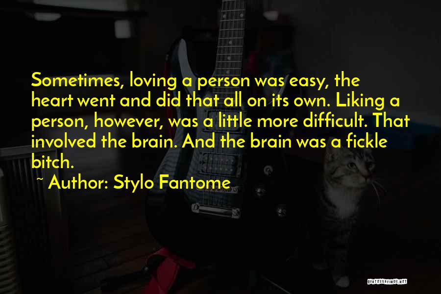 Stylo Fantome Quotes: Sometimes, Loving A Person Was Easy, The Heart Went And Did That All On Its Own. Liking A Person, However,