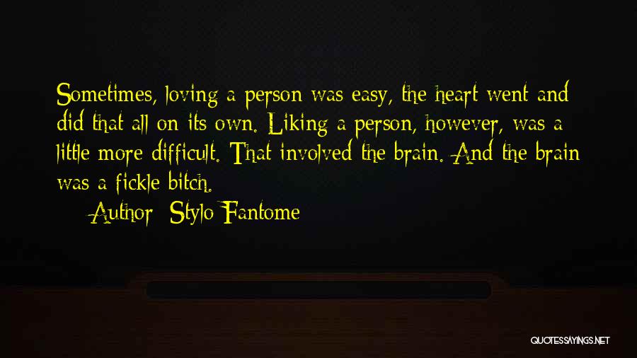Stylo Fantome Quotes: Sometimes, Loving A Person Was Easy, The Heart Went And Did That All On Its Own. Liking A Person, However,