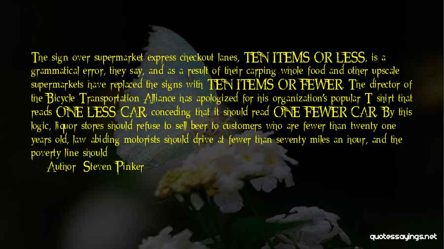 Steven Pinker Quotes: The Sign Over Supermarket Express Checkout Lanes, Ten Items Or Less, Is A Grammatical Error, They Say, And As A