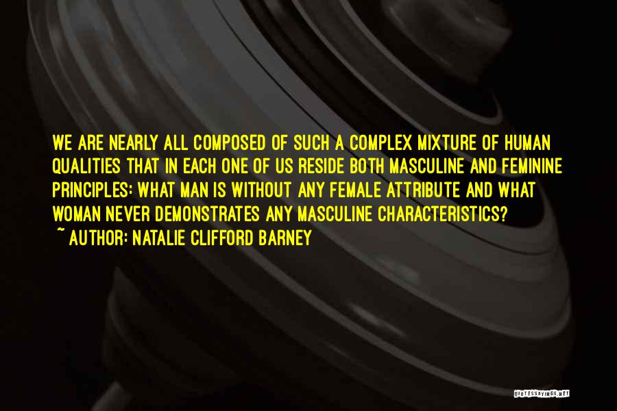 Natalie Clifford Barney Quotes: We Are Nearly All Composed Of Such A Complex Mixture Of Human Qualities That In Each One Of Us Reside