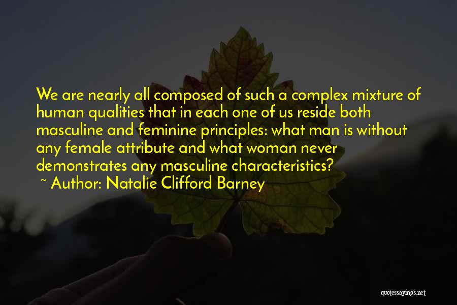 Natalie Clifford Barney Quotes: We Are Nearly All Composed Of Such A Complex Mixture Of Human Qualities That In Each One Of Us Reside