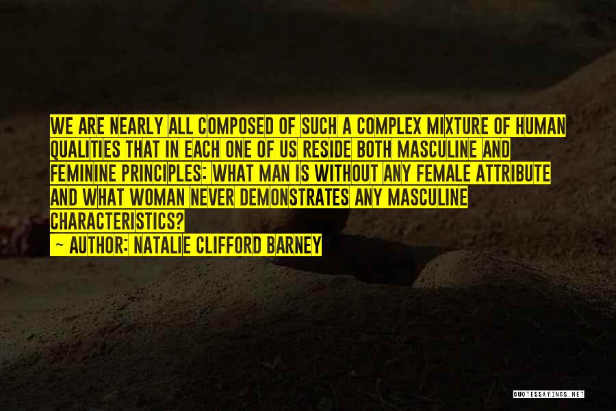 Natalie Clifford Barney Quotes: We Are Nearly All Composed Of Such A Complex Mixture Of Human Qualities That In Each One Of Us Reside