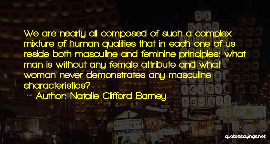 Natalie Clifford Barney Quotes: We Are Nearly All Composed Of Such A Complex Mixture Of Human Qualities That In Each One Of Us Reside