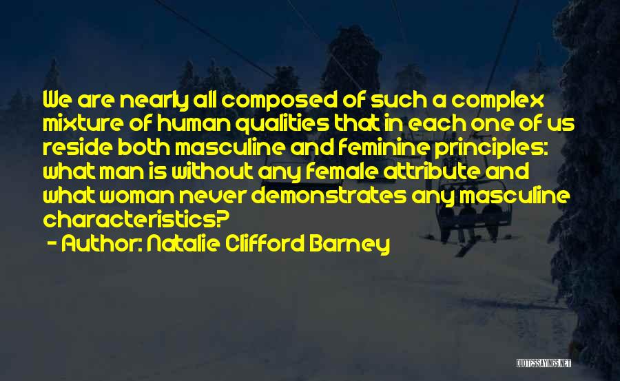 Natalie Clifford Barney Quotes: We Are Nearly All Composed Of Such A Complex Mixture Of Human Qualities That In Each One Of Us Reside