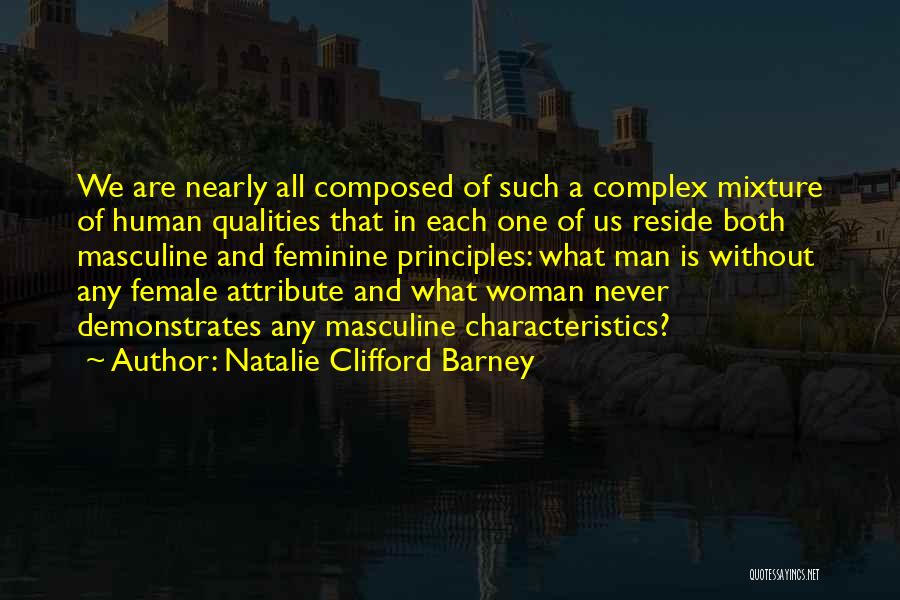 Natalie Clifford Barney Quotes: We Are Nearly All Composed Of Such A Complex Mixture Of Human Qualities That In Each One Of Us Reside