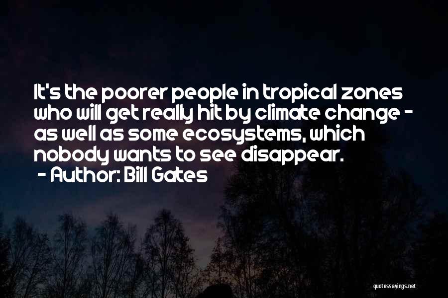 Bill Gates Quotes: It's The Poorer People In Tropical Zones Who Will Get Really Hit By Climate Change - As Well As Some